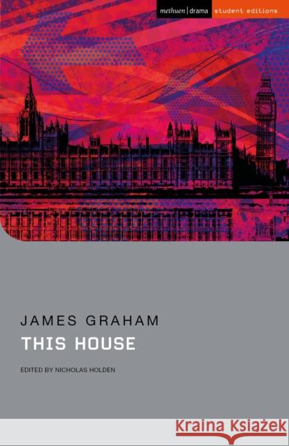 This House James Graham Nicholas Holden Chris Megson 9781350155534 Methuen Drama