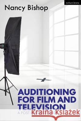 Auditioning for Film and Television: A Post #Metoo Guide Bishop, Nancy 9781350155930 Methuen Drama