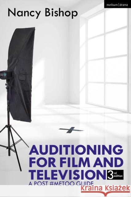 Auditioning for Film and Television: A Post #MeToo Guide Nancy Bishop 9781350155947 Bloomsbury Publishing PLC