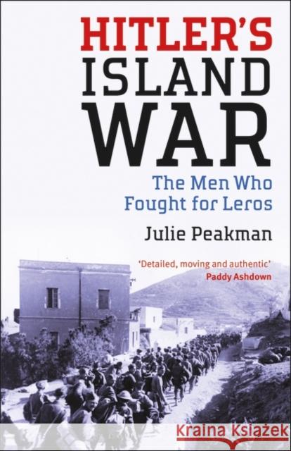 Hitler's Island War: The Men Who Fought for Leros Peakman, Julie 9781350156371