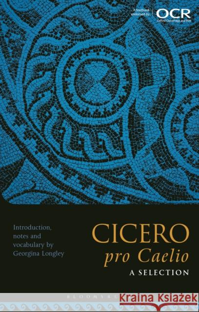 Cicero, pro Caelio: A Selection Georgina (Independent Scholar, UK) Longley 9781350156432 Bloomsbury Publishing PLC