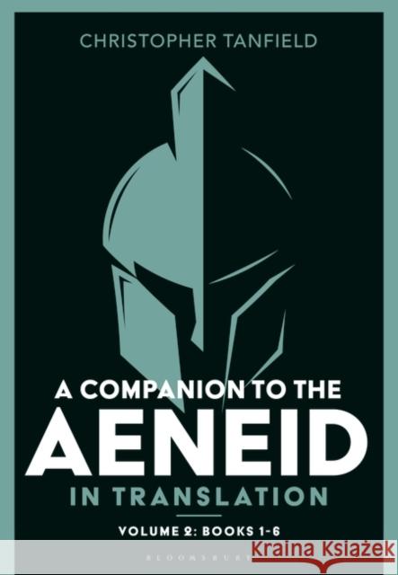 A Companion to the Aeneid in Translation: Volume 2: Books 1-6 Christopher Tanfield 9781350157118 Bloomsbury Academic