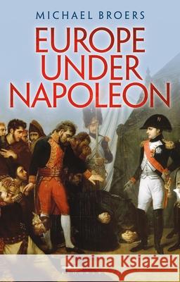 Europe Under Napoleon Michael Broers   9781350157675 Bloomsbury Academic