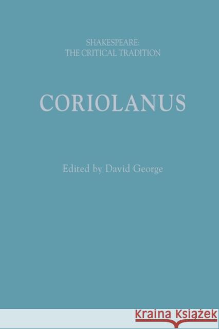 Coriolanus: Shakespeare: The Critical Tradition George, David 9781350157835