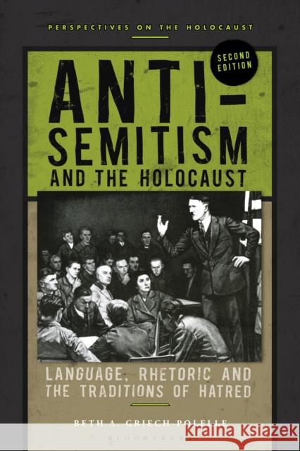 Anti-Semitism and the Holocaust: Language, Rhetoric and the Traditions of Hatred Beth a. Griech-Polelle 9781350158610 Bloomsbury Publishing PLC