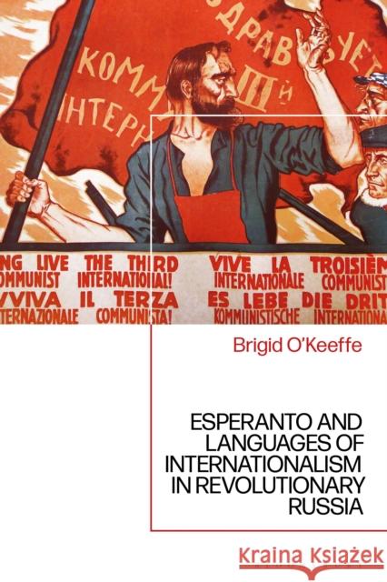 Esperanto and Languages of Internationalism in Revolutionary Russia Brigid O'Keeffe 9781350160651