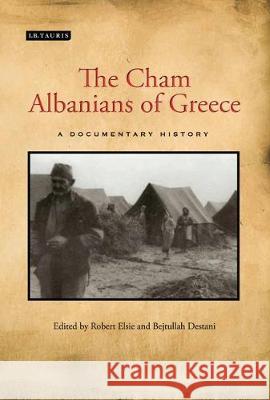 The Cham Albanians of Greece: A Documentary History Robert Elsie Bejtullah D. Destani Rudina Jasini 9781350161054 Bloomsbury Academic