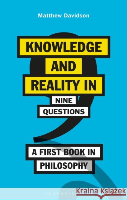 Knowledge and Reality in Nine Questions: A First Book in Philosophy Davidson, Matthew 9781350161429