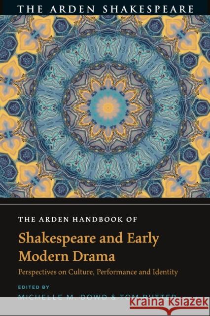 The Arden Handbook of Shakespeare and Early Modern Drama: Perspectives on Culture, Performance and Identity Michelle M. Dowd, Tom Rutter 9781350161856 Bloomsbury Publishing PLC