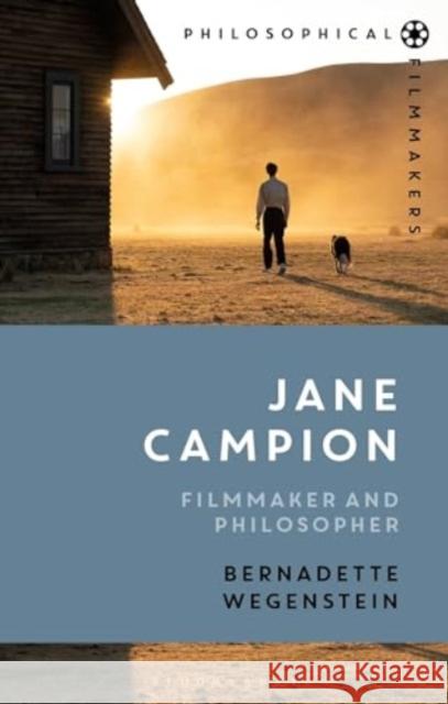 Jane Campion: Filmmaker and Philosopher Bernadette Wegenstein Costica Bradatan 9781350162068