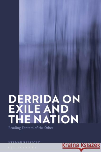 Derrida on Exile and the Nation: Reading Fantom of the Other Herman Rapaport 9781350163096 Bloomsbury Academic