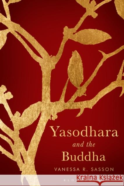 Yasodhara and the Buddha Vanessa R. Sasson 9781350163157