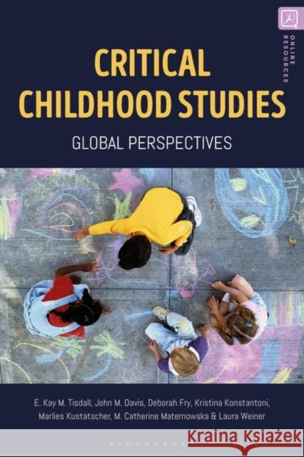 Critical Childhood Studies: Global Perspectives Professor Kay Tisdall (University of Edinburgh, UK), Professor John Davis (University of Strathclyde, UK), Deborah Fry ( 9781350163201 Bloomsbury Publishing PLC