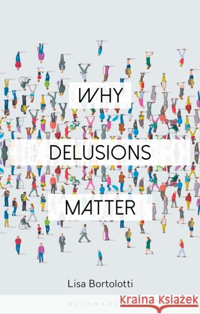 Why Delusions Matter Lisa Bortolotti Constantine Sandis 9781350163294 Bloomsbury Publishing PLC