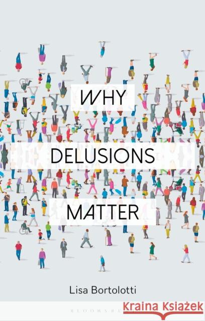 Why Delusions Matter Lisa Bortolotti Constantine Sandis 9781350163300 Bloomsbury Publishing PLC
