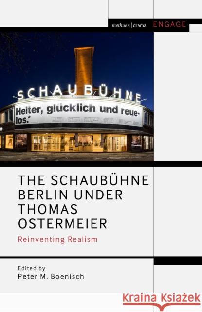 The Schaubühne Berlin Under Thomas Ostermeier: Reinventing Realism Boenisch, Peter M. 9781350165793 Methuen Drama
