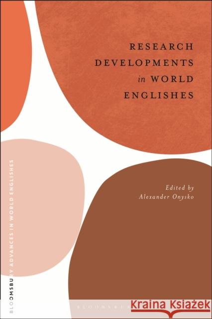 Research Developments in World Englishes Alexander Onysko 9781350167056 Bloomsbury Academic