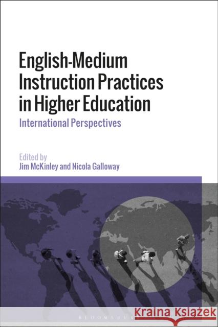 English-Medium Instruction Practices in Higher Education: International Perspectives Jim McKinley Nicola Galloway 9781350167858 Bloomsbury Academic