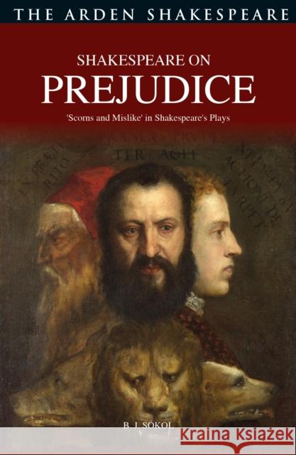 Shakespeare on Prejudice: 'Scorns and Mislike' in Shakespeare's Plays Sokol, B. J. 9781350168398 Bloomsbury Publishing PLC