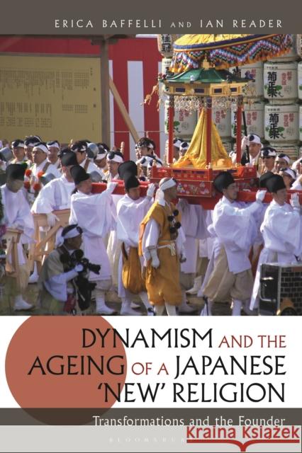 Dynamism and the Ageing of a Japanese 'New' Religion: Transformations and the Founder Baffelli, Erica 9781350170148