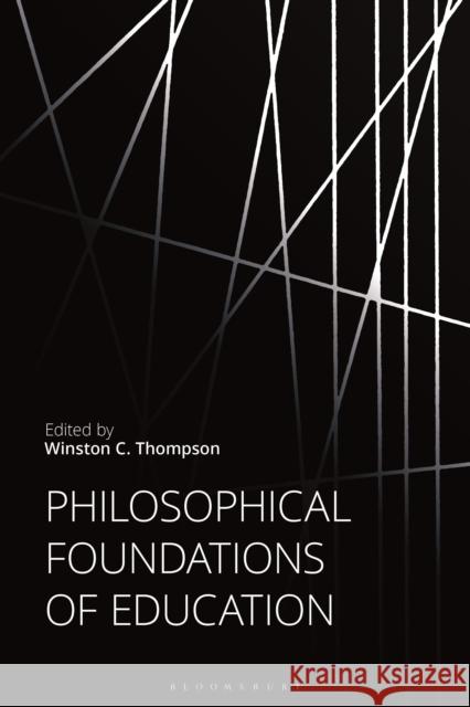 Philosophical Foundations of Education Winston C. Thompson 9781350170889