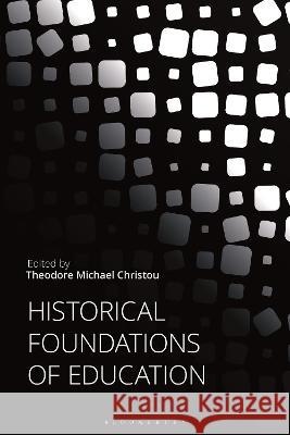 Historical Foundations of Education Theodore Michael Christou 9781350170926 Bloomsbury Academic