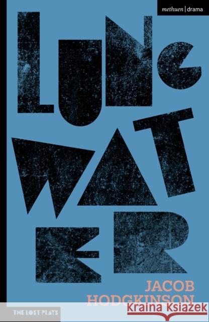 Lung Water Jacob Hodgkinson 9781350171169 Methuen Drama