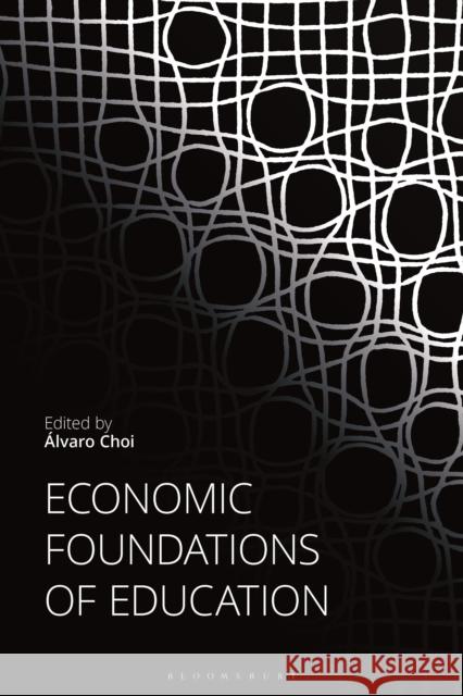 Economic Foundations of Education Álvaro Choi 9781350171213