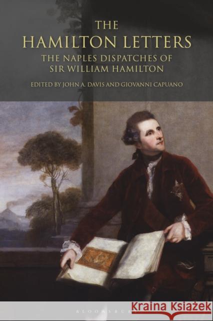The Hamilton Letters: The Naples Dispatches of Sir William Hamilton John A. Davis Giovanni Capuano 9781350171497