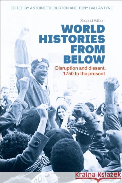 World Histories from Below: Disruption and Dissent, 1750 to the Present Antoinette Burton Tony Ballantyne 9781350171725