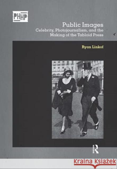 Public Images: Celebrity, Photojournalism, and the Making of the Tabloid Press Linkof, Ryan 9781350171817 