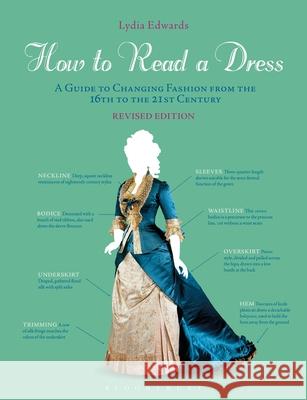 How to Read a Dress: A Guide to Changing Fashion from the 16th to the 21st Century Lydia Edwards 9781350172227 Bloomsbury Visual Arts