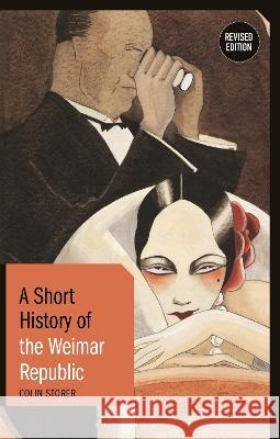 A Short History of the Weimar Republic: Revised Edition Colin Storer 9781350172357