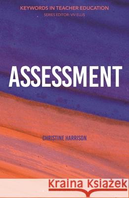 Assessment: Keywords in Teacher Education Christine Harrison VIV Ellis 9781350173293