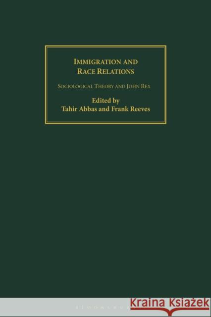 Immigration and Race Relations: Sociological Theory and John Rex Tahir Abbas Frank Reeves 9781350173798 Bloomsbury Academic