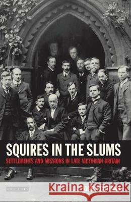 Squires in the Slums: Settlements and Missions in Late Victorian Britain Nigel Scotland 9781350173842 Bloomsbury Academic (JL)