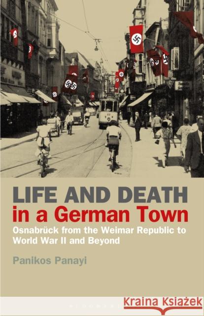 Life and Death in a German Town: Osnabrück from the Weimar Republic to World War II and Beyond Panayi, Panikos 9781350173989