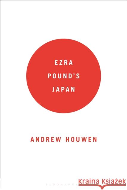 Ezra Pound's Japan Andrew Houwen 9781350174306 Bloomsbury Academic