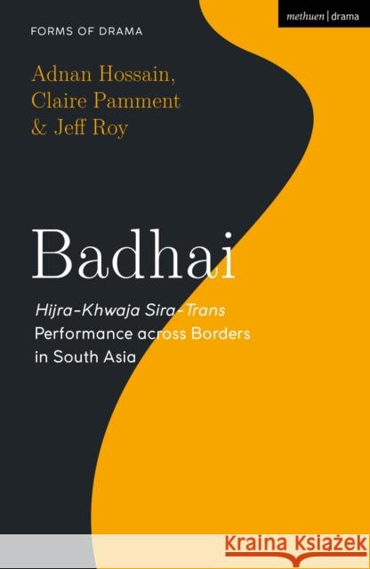 Badhai: Hijra-Khwaja Sira-Trans Performance Across Borders in South Asia Adnan Hossain Simon Shepherd Claire Pamment 9781350174535 Methuen Drama