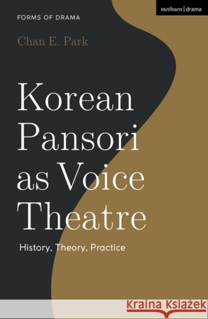 Korean Pansori as Voice Theatre Park Chan E. Park 9781350174887 Bloomsbury Publishing (UK)