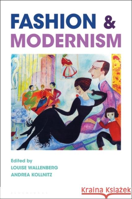 Fashion and Modernism Louise Wallenberg Andrea Kollnitz 9781350175327 Bloomsbury Visual Arts