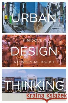 Urban Design Thinking: A Conceptual Toolkit Kim Dovey   9781350175457 Bloomsbury Visual Arts