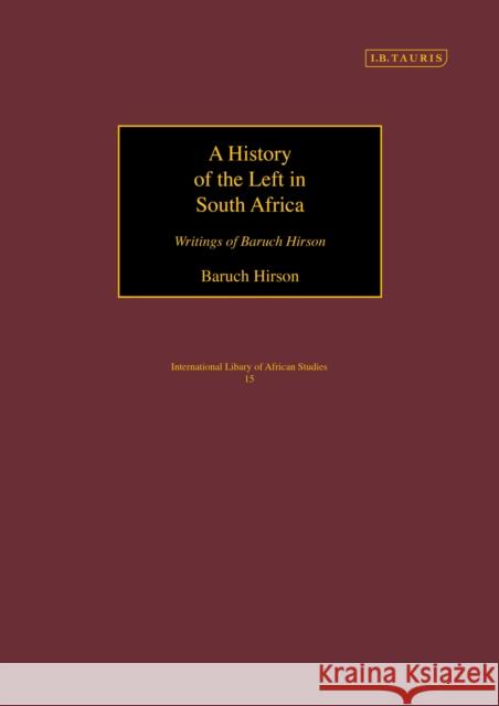 A History of the Left in South Africa: Writings of Baruch Hirson Baruch Hirson Yael Hirson 9781350176324 Bloomsbury Academic