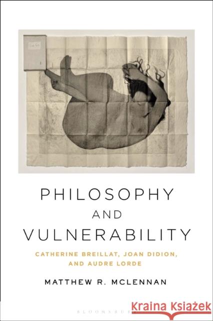 Philosophy and Vulnerability: Catherine Breillat, Joan Didion, and Audre Lorde McLennan, Matthew R. 9781350176423 Bloomsbury Academic
