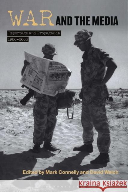 War and the Media: Reportage and Propaganda, 1900-2003 Mark Connelly David Welch 9781350176430 Bloomsbury Academic