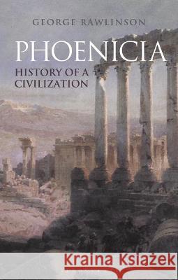 Phoenicia: History of a Civilization George Rawlinson 9781350176973