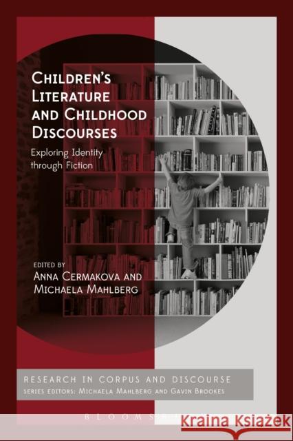 Children\'s Literature and Childhood Discourses: Exploring Identity Through Fiction Anna Cermakova Michaela Mahlberg Gavin Brookes 9781350176980 Bloomsbury Academic