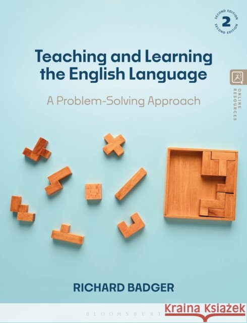 Teaching and Learning the English Language: A Problem-Solving Approach Dr Richard (University of Leeds, UK) Badger 9781350177192