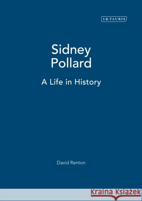 Sidney Pollard: A Life in History David Renton 9781350177246