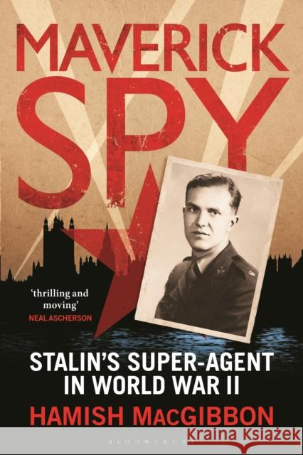 Maverick Spy: Stalin's Super-Agent in World War II Hamish Macgibbon 9781350178014